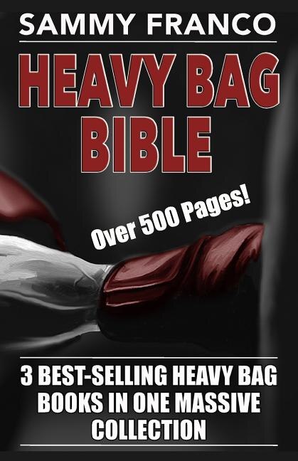 Heavy Bag Bible 3 Best Selling Heavy Bag Books In One Massive Collection