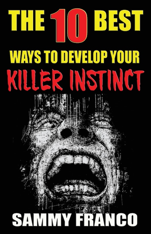 Front cover_The 10 Best Ways to Develop Your Killer Instinct