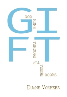 Gift: God Runs Through All These Rooms