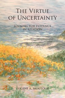 The Virtue of Uncertainty: Looking for Evidence in Religion