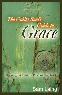 Front cover_The Guilty Soul's Guide to Grace