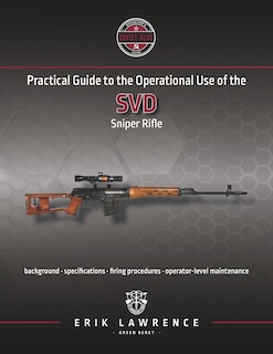 Practical Guide to the Operational Use of the SVD Sniper Rifle