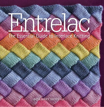 Entrelac: The Essential Guide To Interlace Knitting