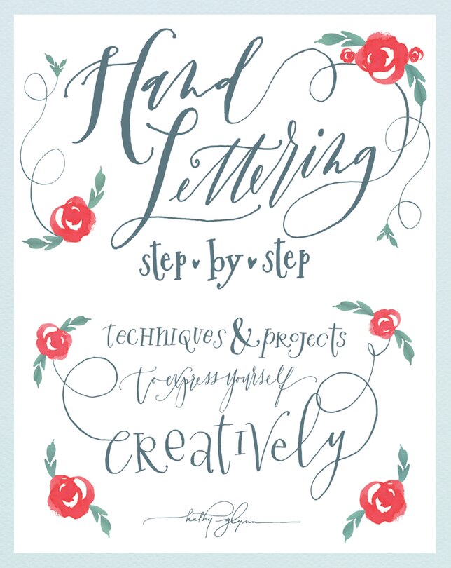 Hand Lettering Step By Step: Techniques & Projects To Express Yourself Creatively