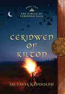 Ceridwen Of Kilton: Book Two Of The Circle Of Ceridwen Saga by Octavia Randolph