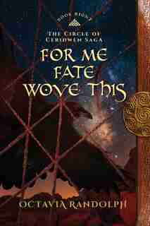 For Me Fate Wove This: Book Eight Of The Circle Of Ceridwen Saga by Octavia Randolph