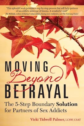 Moving Beyond Betrayal: The 5-step Boundary Solution For Partners Of Sex Addicts