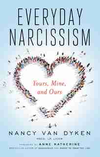 Everyday Narcissism: Yours, Mine, And Ours by Nancy Van Dyken