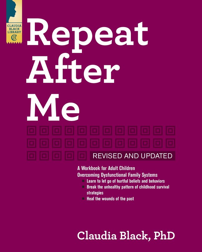 Repeat After Me: A Workbook For Adult Children Overcoming Dysfunctional Family Systems