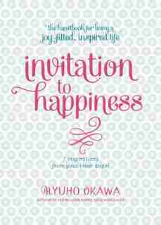Invitation To Happiness: 7 Inspirations From Your Inner Angel by Ryuho Okawa