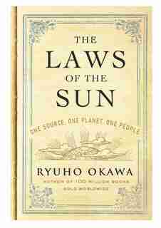 The Laws Of The Sun: One Source, One Planet, One People by Ryuho Okawa