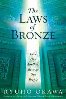 The Laws Of Bronze: Love One Another, Become One People by Ryuho Okawa