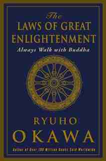 The Laws Of Great Enlightenment: Always Walk With Buddha by Ryuho Okawa