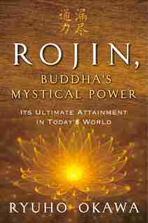 Rojin, Buddha's Mystical Power: Its Ultimate Attainment In Today's World by Ryuho Okawa