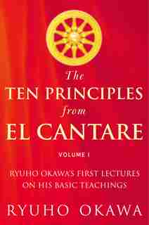 Ten Principles from El Cantare: Ryuho Okawa's First Lectures on His Basic Tieachings by Ryuho Okawa