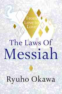 The Laws Of Messiah: From Love to Love by Ryuho Okawa