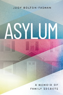 Front cover_Asylum, A Memoir Of Family Secrets