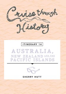 Front cover_Cruise Through History - Australia, New Zealand And The Pacific Islands