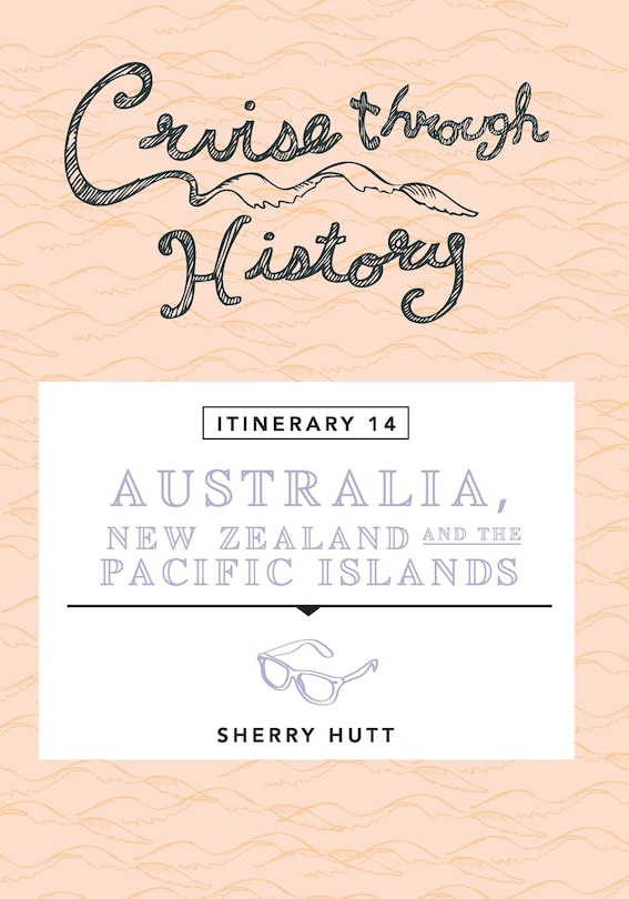Front cover_Cruise Through History - Australia, New Zealand And The Pacific Islands