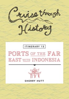Couverture_Cruise Through History - Itinerary 15 - Ports of the Far East with Indonesia