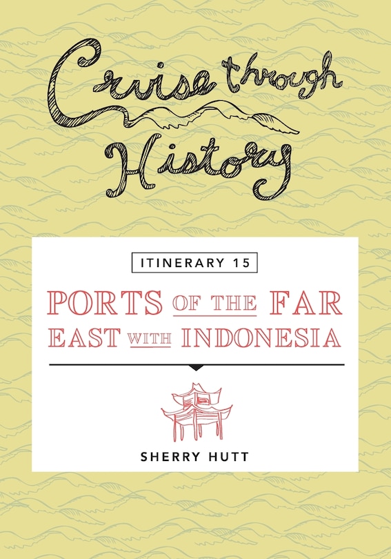 Couverture_Cruise Through History - Itinerary 15 - Ports of the Far East with Indonesia