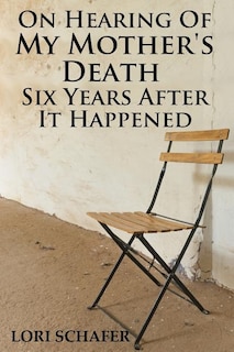 Couverture_On Hearing of My Mother's Death Six Years After It Happened