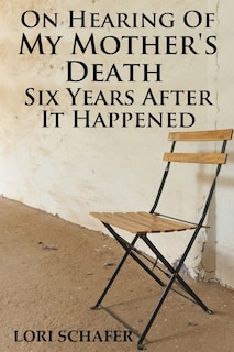 Couverture_On Hearing of My Mother's Death Six Years After It Happened