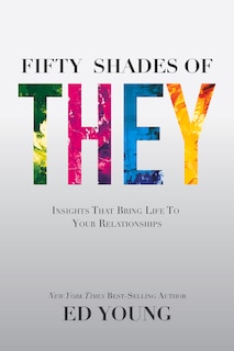 Fifty Shades of They: Insights That Bring Life to Your Relationships