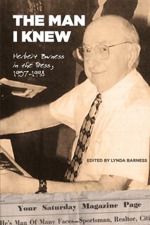 The Man I Knew: Herbert Barness in the Press, 1957 - 1998