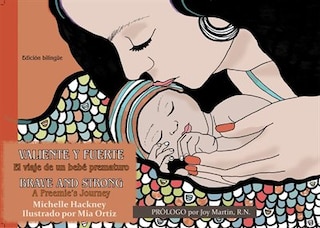 Valiente y Fuerte  / Brave and Strong: El viaje de un bebe prematuro / A Preemie's Journey