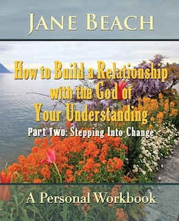 Front cover_How to Build a Relationship with the God of Your Understanding