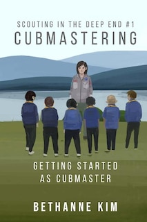 Cubmastering: Getting Started as Cubmaster