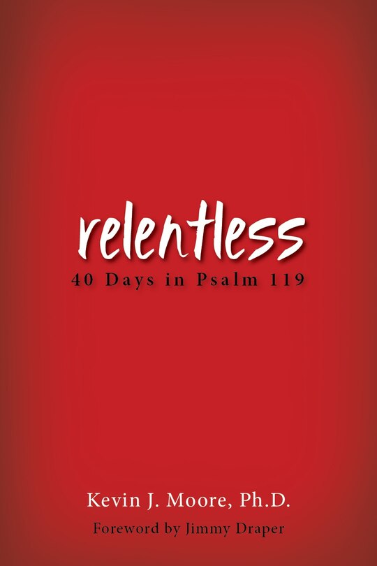 Relentless: 40 Days In Psalm 119