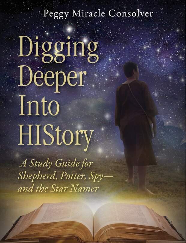 Digging Deeper Into History: A Study Guide For Shepherd, Potter, Spy-and The Star Namer