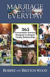 Marriage For The Everyday: 365 Conversation Starters Designed To Deepen Couple Relationships