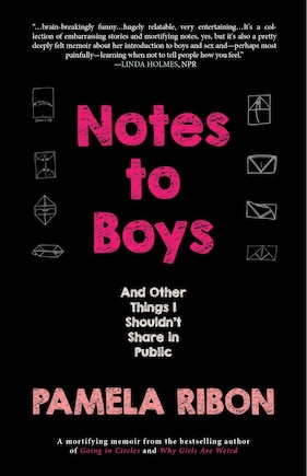 Notes To Boys: And Other Things I Shouldn't Share In Public