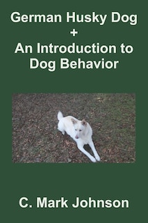 German Husky Dog + An Introduction To Dog Behavior: An Anthology For Dog Owners