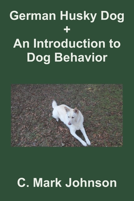 German Husky Dog + An Introduction To Dog Behavior: An Anthology For Dog Owners