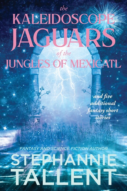Front cover_The Kaleidoscope Jaguars of the Jungles of Mexicatl