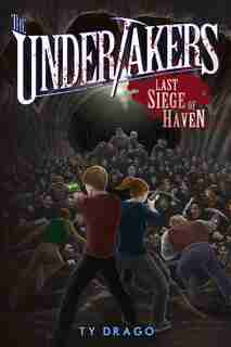 The Undertakers: Last Siege of Haven by Ty Drago
