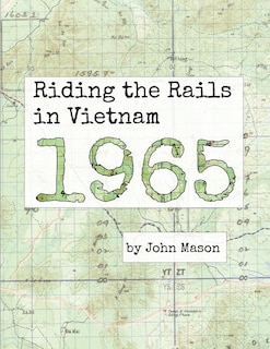 Riding The Rails In Vietnam - 1965