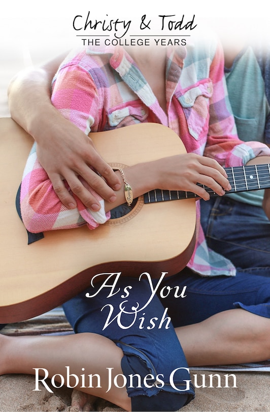 Front cover_As You Wish Christy & Todd: College Years Book 2