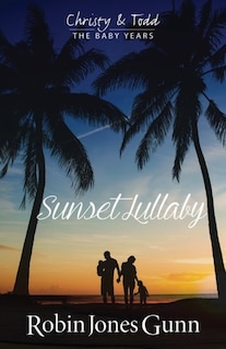 Front cover_Sunset Lullaby, Christy & Todd The Baby Years Book 3