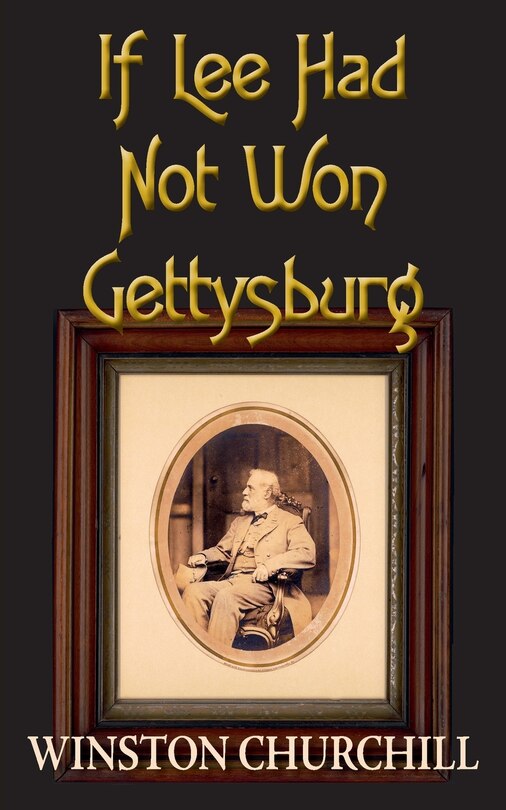 Front cover_If Lee Had Not Won Gettysburg