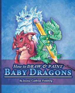 Front cover_How To Draw & Paint Baby Dragons