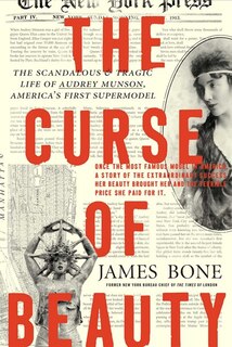 The Curse of Beauty: The Scandalous & Tragic Life Of Audrey Munson, America's First Supermodel