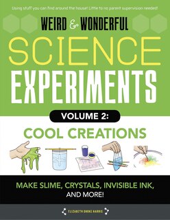 Front cover_Weird & Wonderful Science Experiments, Volume 2: Cool Creations