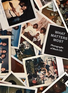 Couverture_What Matters Most: Photographs Of Black Life