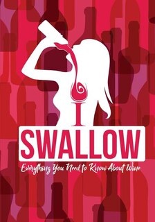 I Swallow - Everything You Need to Know About Wine: An Informative Wine Lovers Goodie for Women Who Have Everything