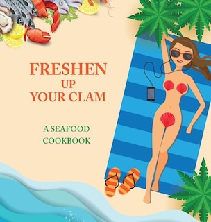 Couverture_Freshen Up Your Clam - A Seafood Cookbook